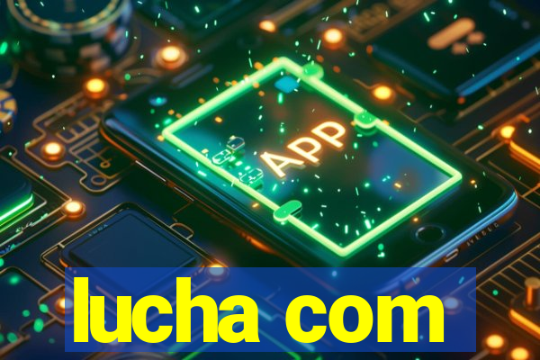 lucha com